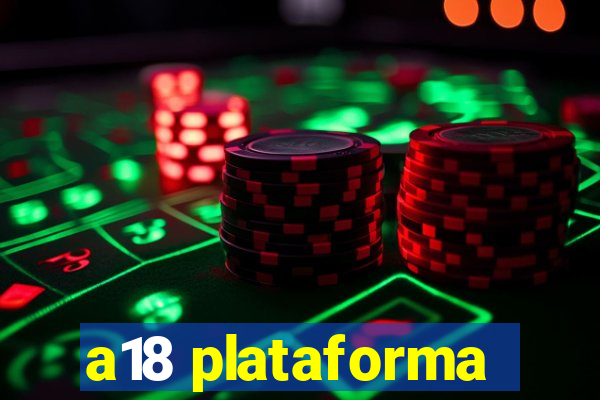 a18 plataforma